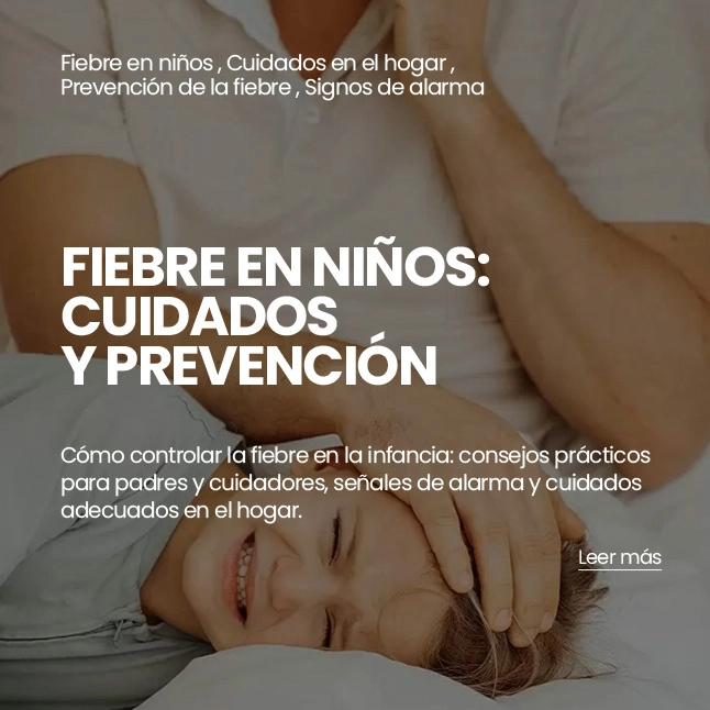 FIEBRE EN NIÑOS: CUIDADO Y PREVENCIÓN, leer más