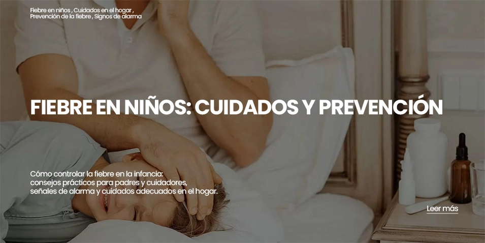 FIEBRE EN NIÑOS: CUIDADO Y PREVENCIÓN, leer más